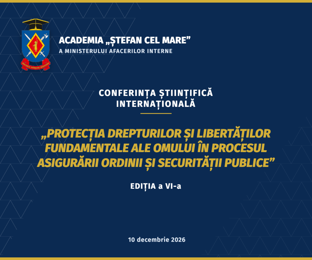 Conferința științifică internațională „Protecția drepturilor și libertăților fundamentale ale omului în procesul asigurării ordinii și securității publice” – ediția a VI-a